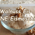 Walnuss Eis ohne Eismaschine