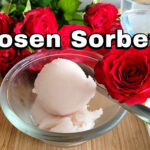 Rosen Sorbet Das außergewöhnliche Rezept